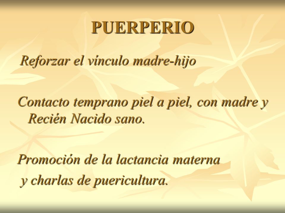 PUERPERIO Reforzar el vínculo madre-hijo. Contacto temprano piel a piel, con madre y Recién Nacido sano.