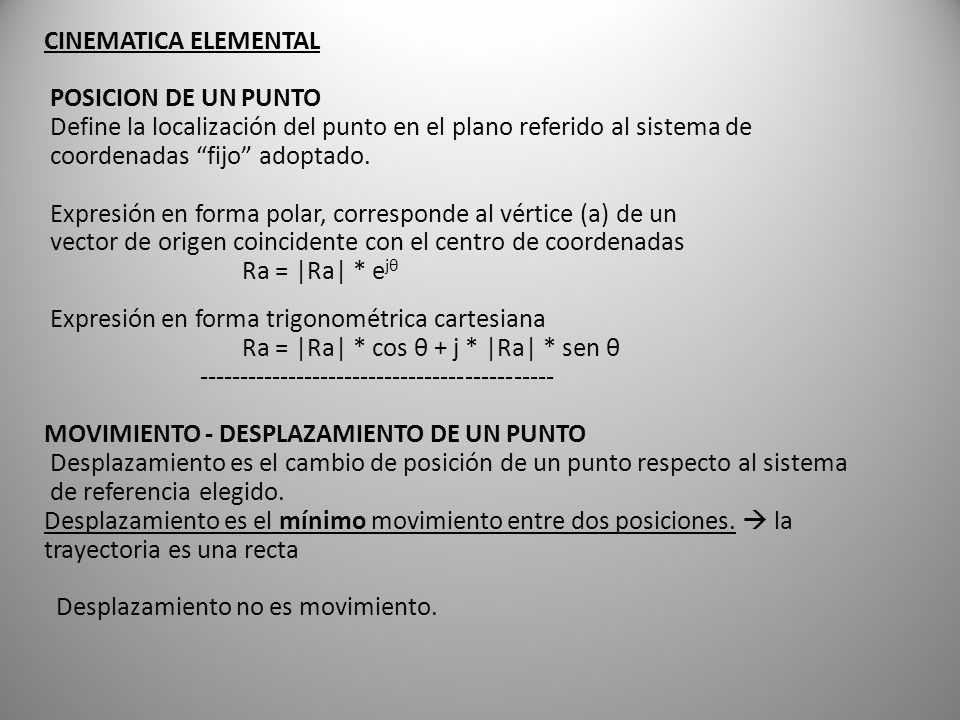 CINEMATICA ELEMENTAL POSICION DE UN PUNTO Define la localización del punto en el plano referido al sistema de coordenadas fijo adoptado.