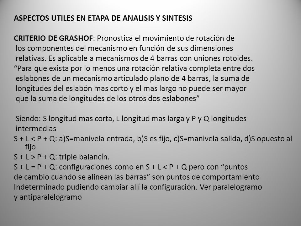 ASPECTOS UTILES EN ETAPA DE ANALISIS Y SINTESIS CRITERIO DE GRASHOF: Pronostica el movimiento de rotación de los componentes del mecanismo en función de sus dimensiones relativas.