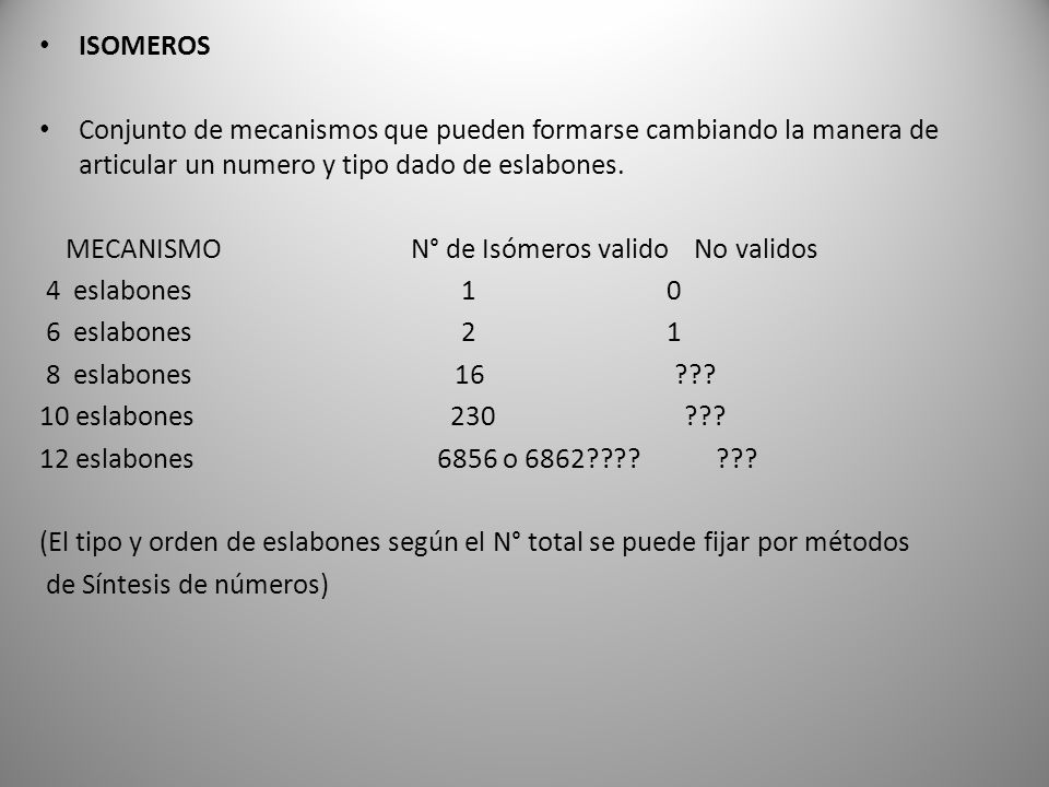 ISOMEROS Conjunto de mecanismos que pueden formarse cambiando la manera de articular un numero y tipo dado de eslabones.