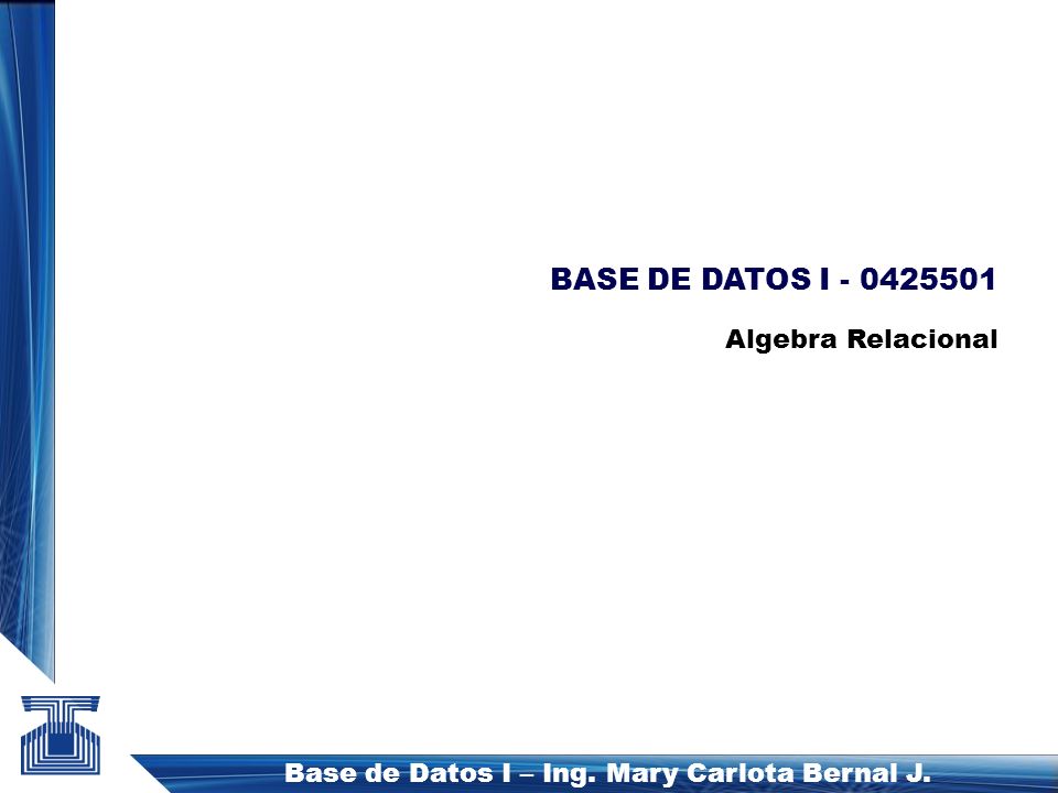 Base de Datos I – Ing. Mary Carlota Bernal J.