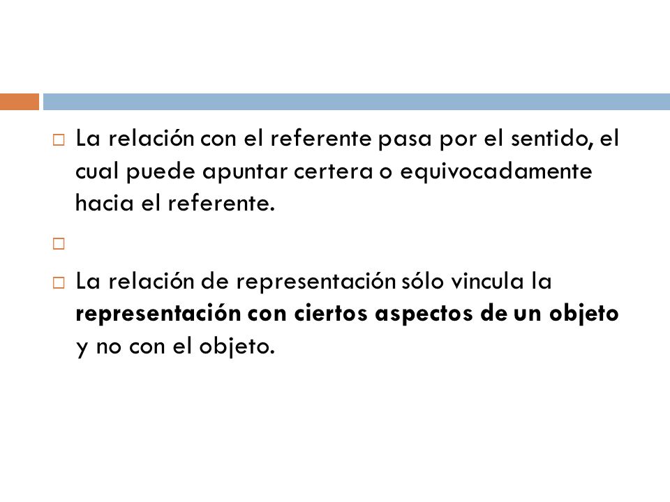La relación con el referente pasa por el sentido, el cual puede apuntar certera o equivocadamente hacia el referente.