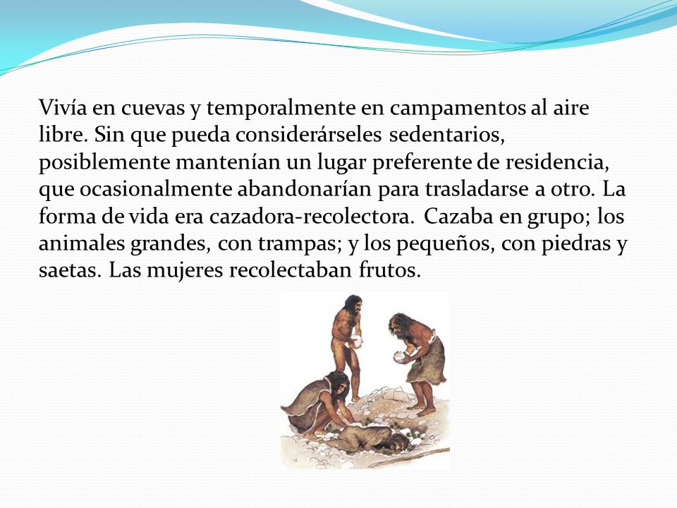 Vivía en cuevas y temporalmente en campamentos al aire libre