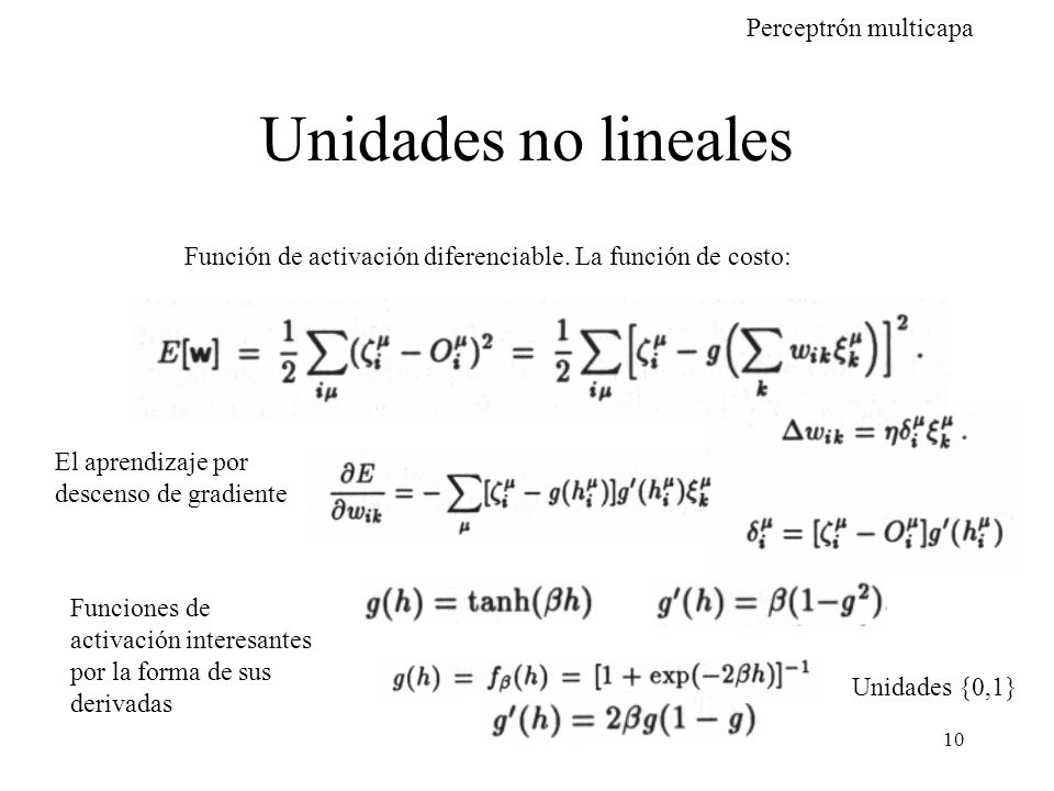 Unidades no lineales Función de activación diferenciable. La función de costo: El aprendizaje por descenso de gradiente.