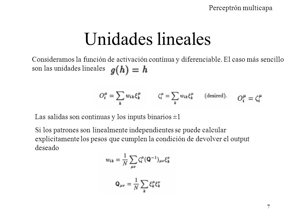 Unidades lineales Consideramos la función de activación contínua y diferenciable. El caso más sencillo son las unidades lineales.