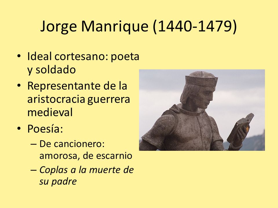 Jorge Manrique ( ) Ideal cortesano: poeta y soldado