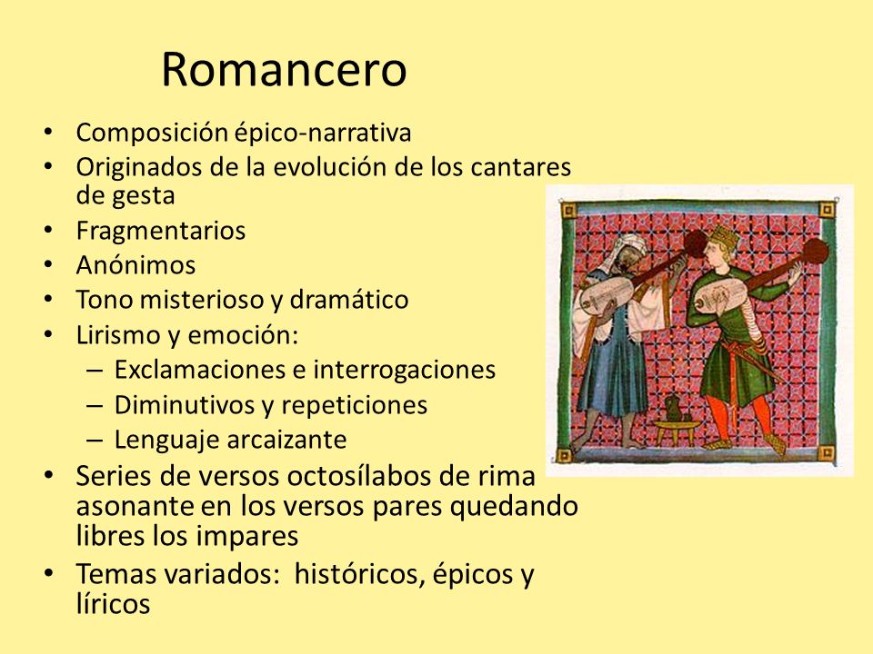 Romancero Composición épico-narrativa. Originados de la evolución de los cantares de gesta. Fragmentarios.