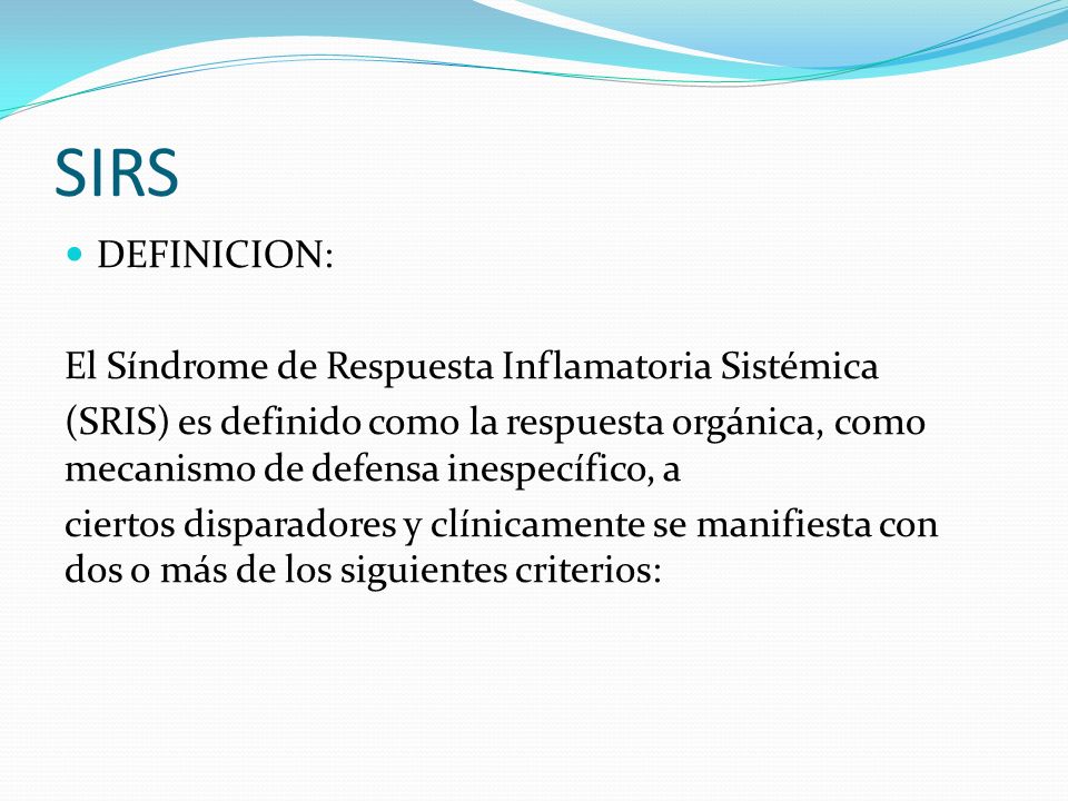 SIRS DEFINICION: El Síndrome de Respuesta Inflamatoria Sistémica