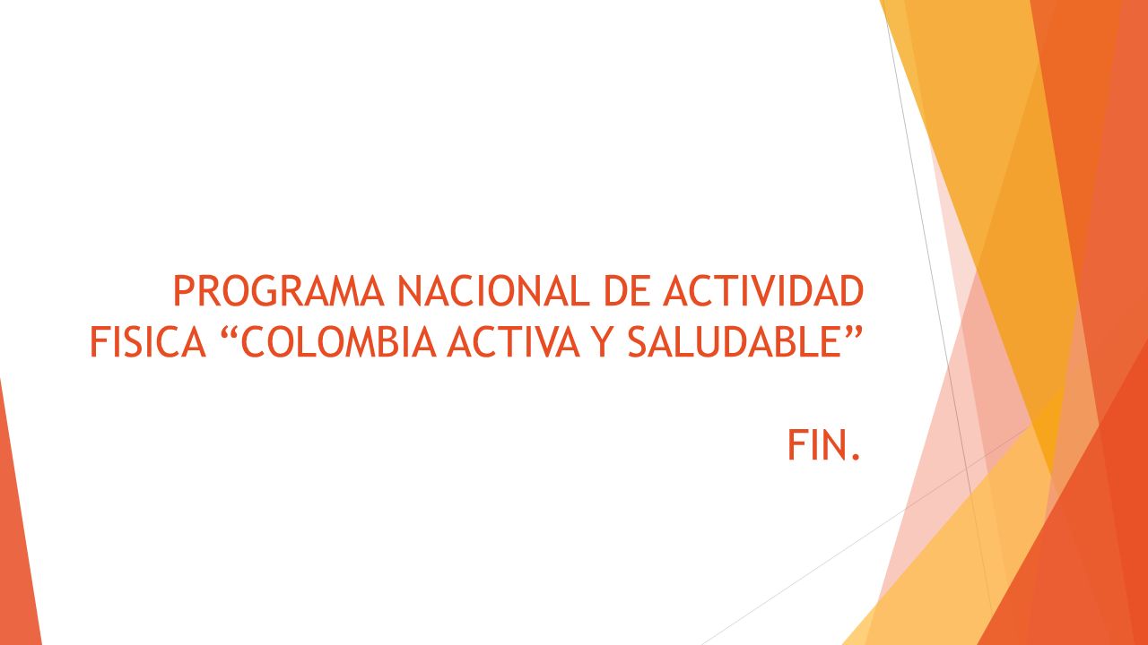 PROGRAMA NACIONAL DE ACTIVIDAD FISICA COLOMBIA ACTIVA Y SALUDABLE FIN.