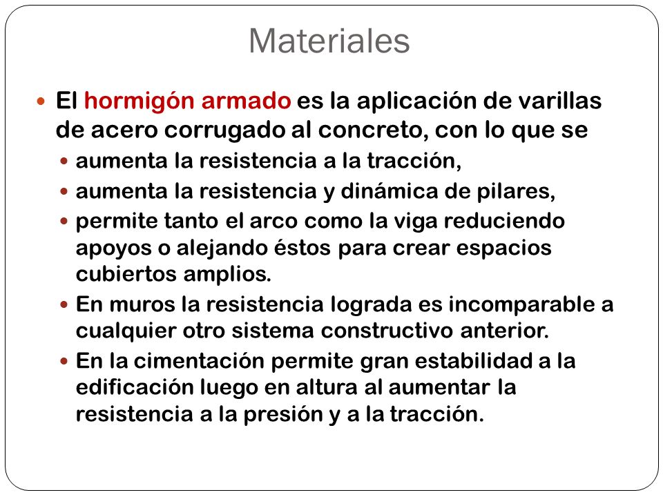 Materiales El hormigón armado es la aplicación de varillas de acero corrugado al concreto, con lo que se.