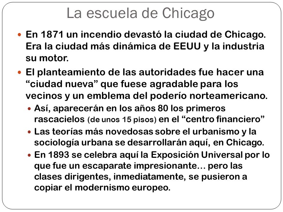 La escuela de Chicago En 1871 un incendio devastó la ciudad de Chicago. Era la ciudad más dinámica de EEUU y la industria su motor.