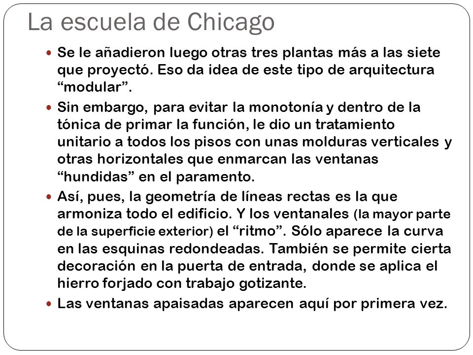 La escuela de Chicago Se le añadieron luego otras tres plantas más a las siete que proyectó. Eso da idea de este tipo de arquitectura modular .