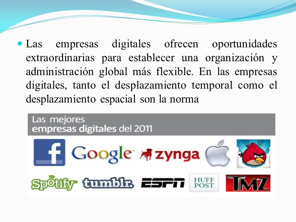 Las empresas digitales ofrecen oportunidades extraordinarias para establecer una organización y administración global más flexible.