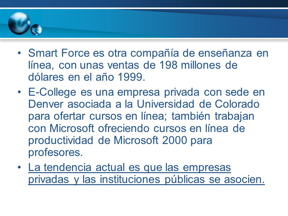 Smart Force es otra compañía de enseñanza en línea, con unas ventas de 198 millones de dólares en el año 1999.