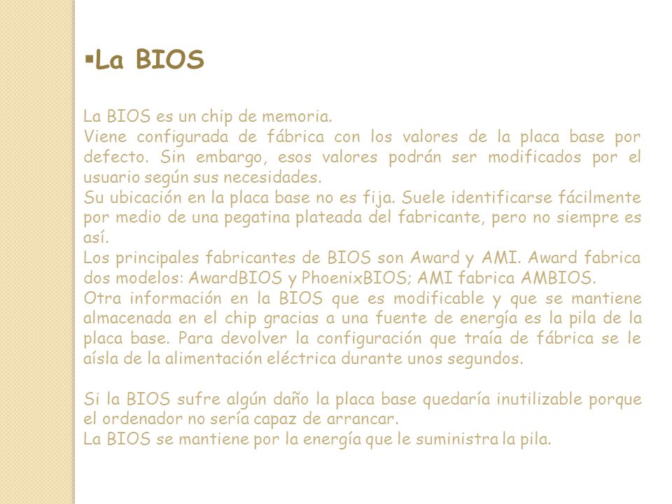 La BIOS La BIOS es un chip de memoria.