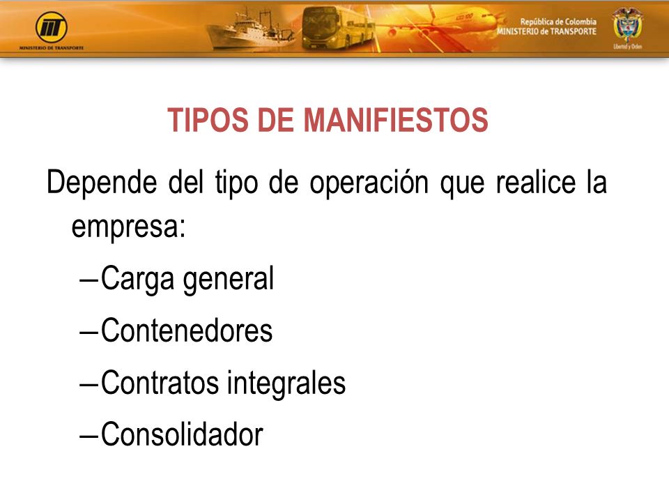 TIPOS DE MANIFIESTOS Depende del tipo de operación que realice la empresa: Carga general. Contenedores.