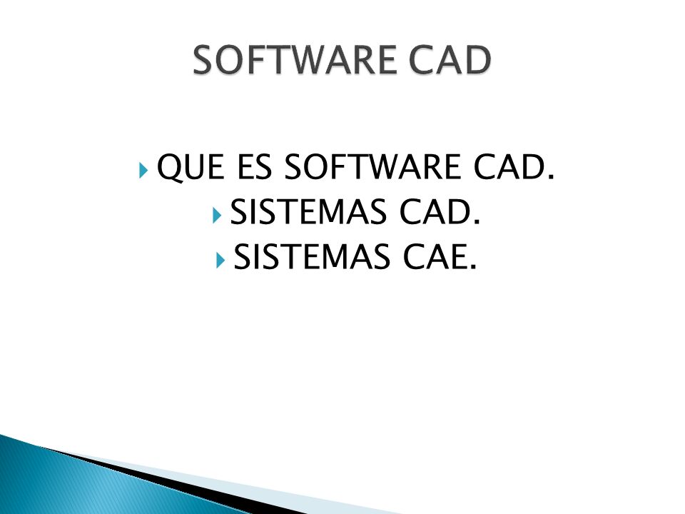 SOFTWARE CAD QUE ES SOFTWARE CAD. SISTEMAS CAD. SISTEMAS CAE.