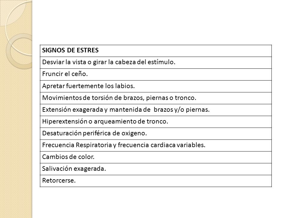 SIGNOS DE ESTRES Desviar la vista o girar la cabeza del estímulo. Fruncir el ceño. Apretar fuertemente los labios.