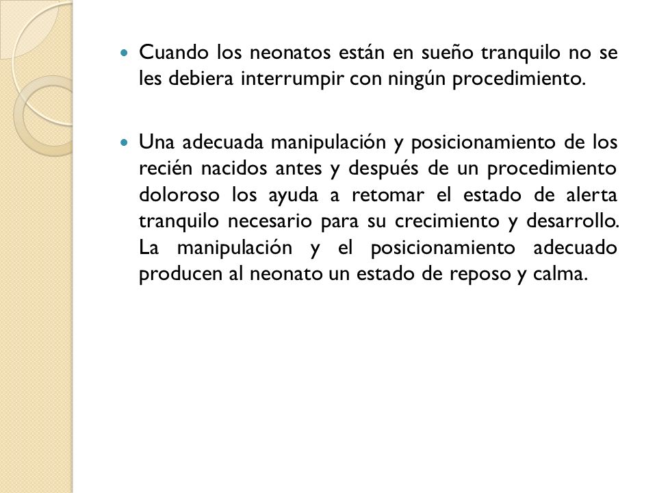 Cuando los neonatos están en sueño tranquilo no se les debiera interrumpir con ningún procedimiento.