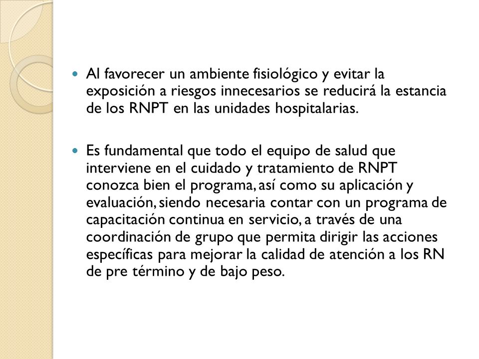 Al favorecer un ambiente fisiológico y evitar la exposición a riesgos innecesarios se reducirá la estancia de los RNPT en las unidades hospitalarias.