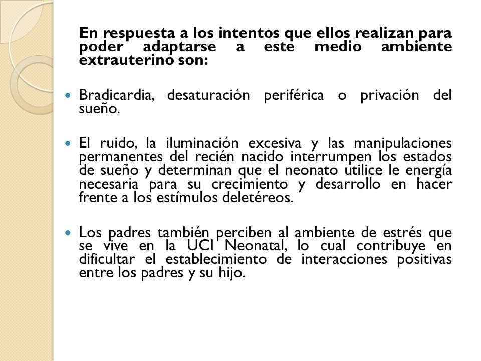 En respuesta a los intentos que ellos realizan para poder adaptarse a este medio ambiente extrauterino son:
