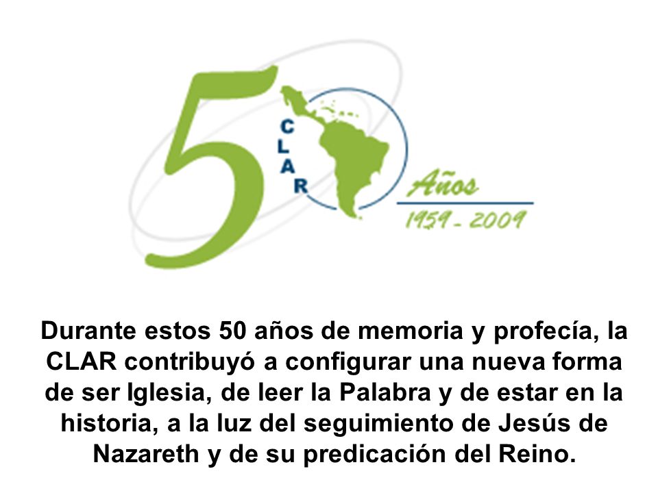 Durante estos 50 años de memoria y profecía, la CLAR contribuyó a configurar una nueva forma de ser Iglesia, de leer la Palabra y de estar en la historia, a la luz del seguimiento de Jesús de Nazareth y de su predicación del Reino.