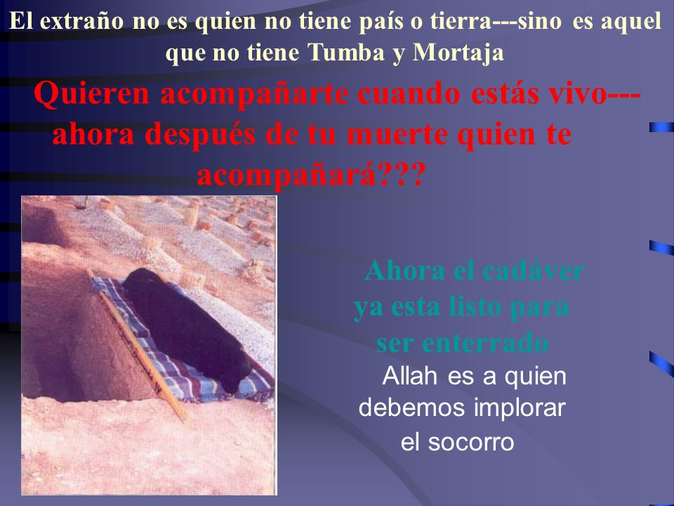 El extraño no es quien no tiene país o tierra---sino es aquel que no tiene Tumba y Mortaja