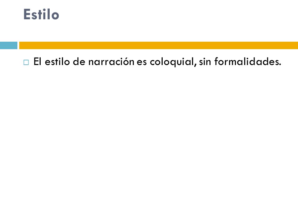 Estilo El estilo de narración es coloquial, sin formalidades.