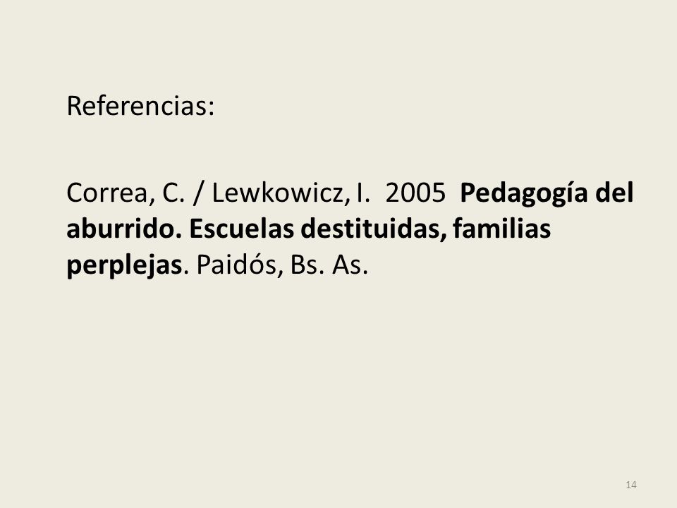 Referencias: Correa, C. / Lewkowicz, I Pedagogía del aburrido