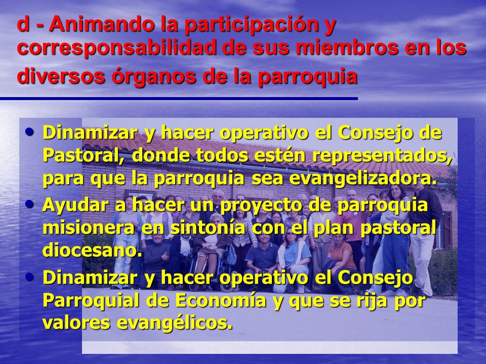 d - Animando la participación y corresponsabilidad de sus miembros en los diversos órganos de la parroquia