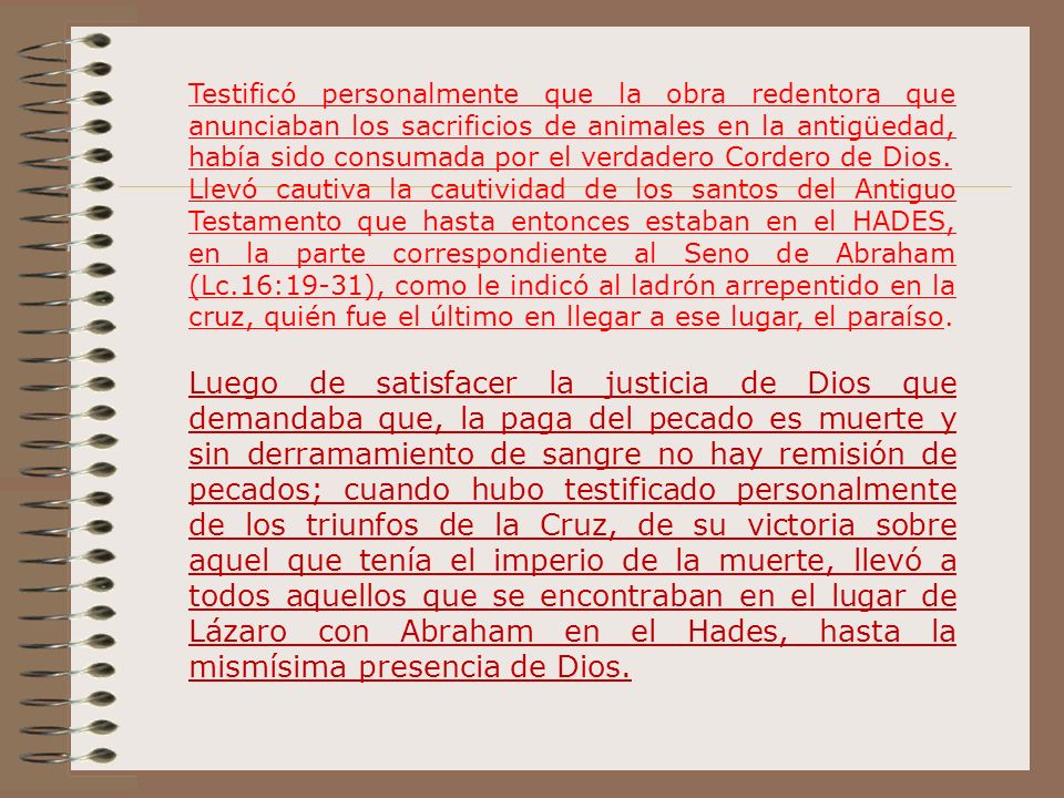 Testificó personalmente que la obra redentora que anunciaban los sacrificios de animales en la antigüedad, había sido consumada por el verdadero Cordero de Dios.