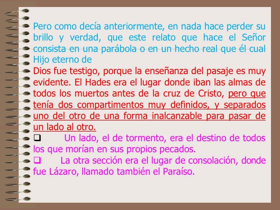 Pero como decía anteriormente, en nada hace perder su brillo y verdad, que este relato que hace el Señor consista en una parábola o en un hecho real que él cual Hijo eterno de