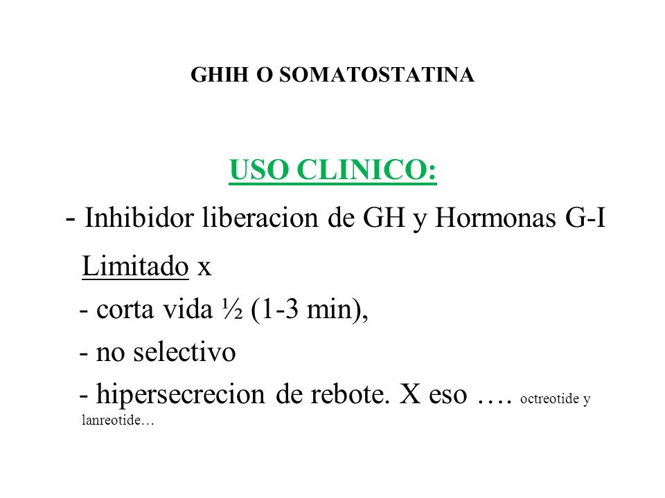 - Inhibidor liberacion de GH y Hormonas G-I Limitado x