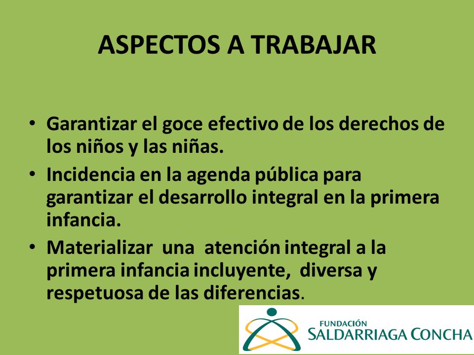 ASPECTOS A TRABAJAR Garantizar el goce efectivo de los derechos de los niños y las niñas.