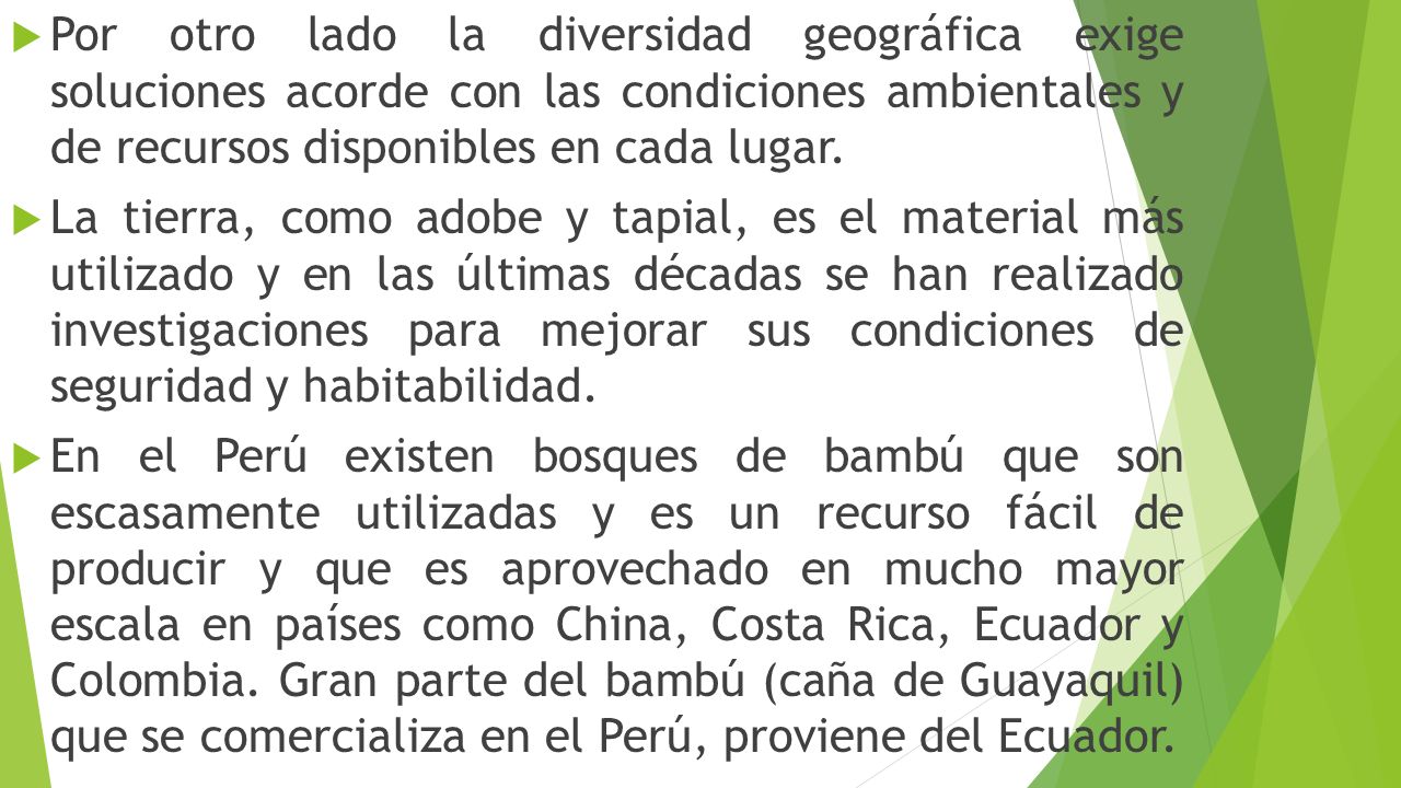 Por otro lado la diversidad geográfica exige soluciones acorde con las condiciones ambientales y de recursos disponibles en cada lugar.