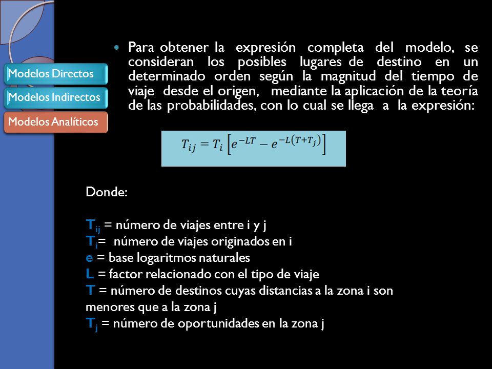 Para obtener la expresión completa del modelo, se consideran los posibles lugares de destino en un determinado orden según la magnitud del tiempo de viaje desde el origen, mediante la aplicación de la teoría de las probabilidades, con lo cual se llega a la expresión: