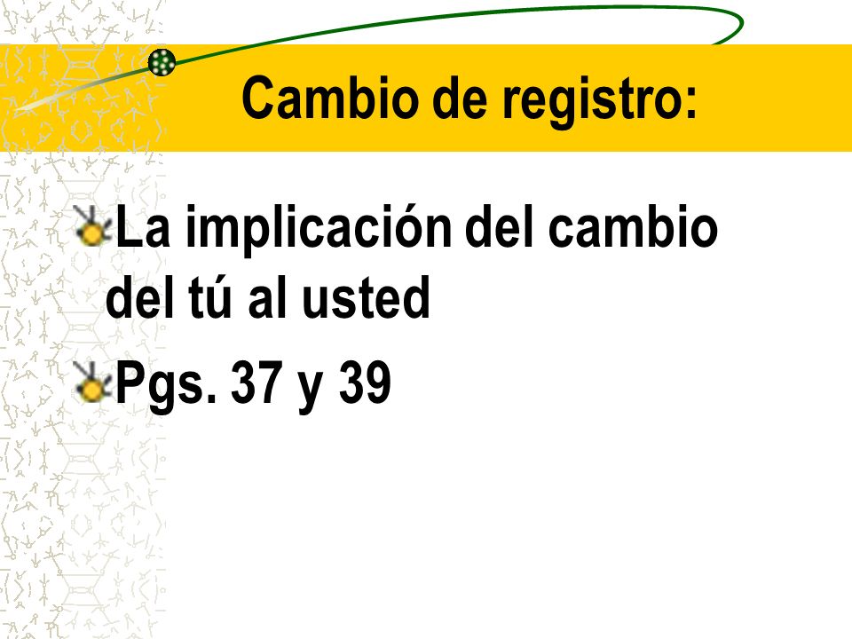 Cambio de registro: La implicación del cambio del tú al usted Pgs. 37 y 39