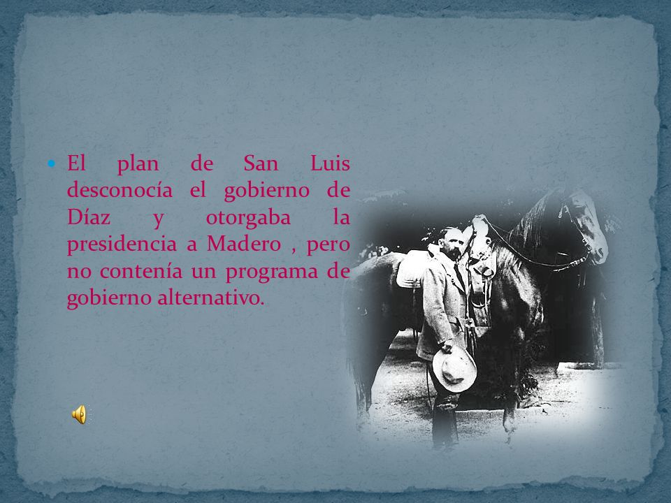 El plan de San Luis desconocía el gobierno de Díaz y otorgaba la presidencia a Madero , pero no contenía un programa de gobierno alternativo.