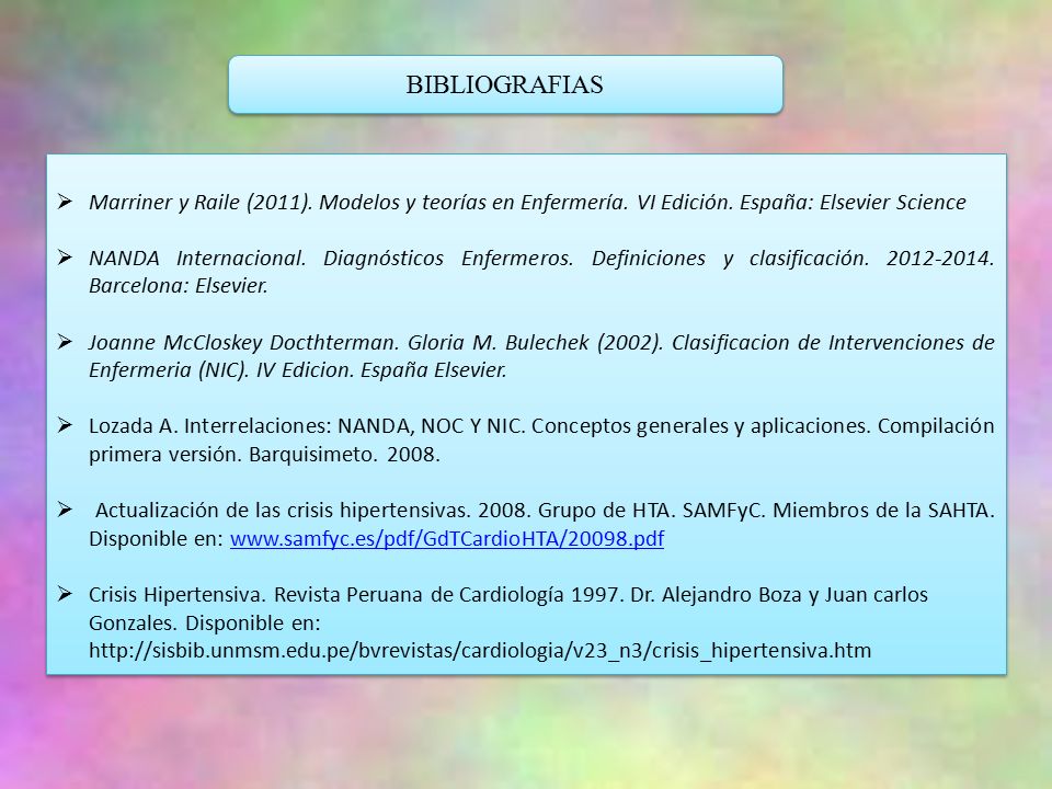 BIBLIOGRAFIAS Marriner y Raile (2011). Modelos y teorías en Enfermería. VI Edición. España: Elsevier Science.
