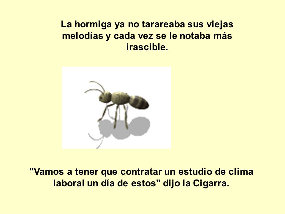 La hormiga ya no tarareaba sus viejas melodías y cada vez se le notaba más irascible.