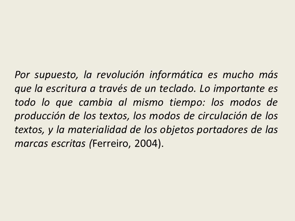 Por supuesto, la revolución informática es mucho más que la escritura a través de un teclado.