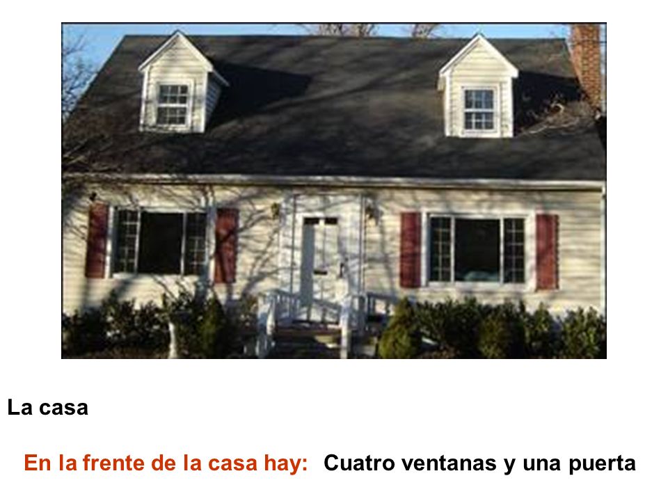 La casa En la frente de la casa hay: Cuatro ventanas y una puerta