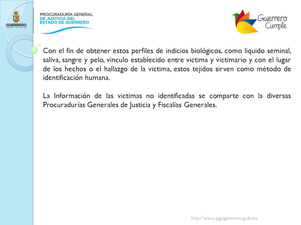 Con el fin de obtener estos perfiles de indicios biológicos, como liquido seminal, saliva, sangre y pelo, vinculo establecido entre victima y victimario y con el lugar de los hechos o el hallazgo de la victima, estos tejidos sirven como método de identificación humana.