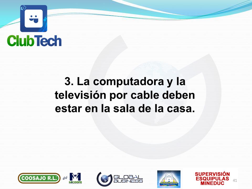 3. La computadora y la televisión por cable deben estar en la sala de la casa.