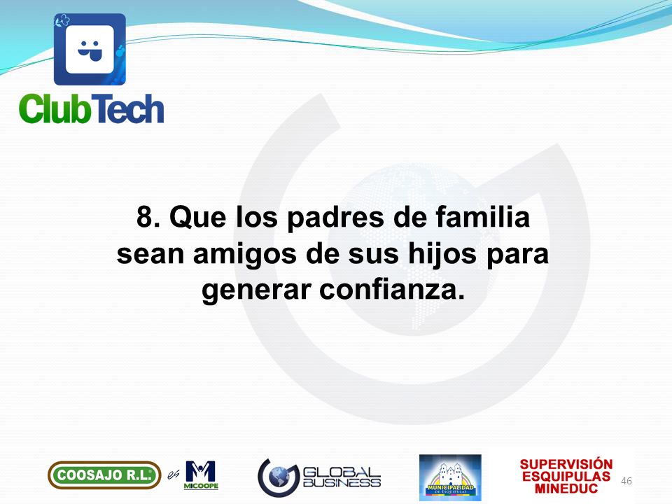 8. Que los padres de familia sean amigos de sus hijos para generar confianza.