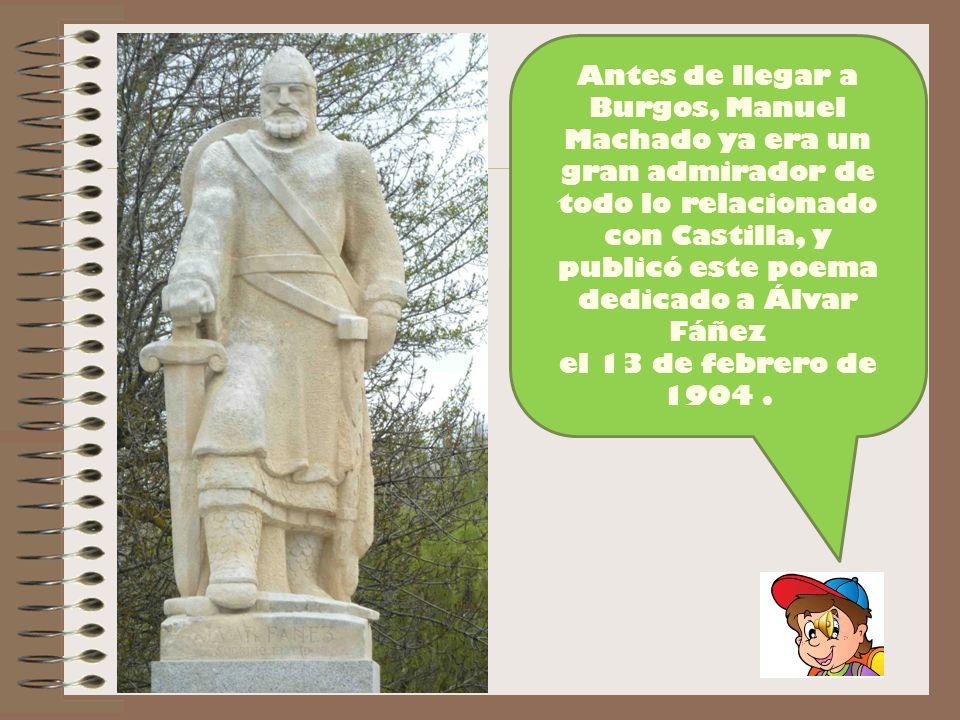 Antes de llegar a Burgos, Manuel Machado ya era un gran admirador de todo lo relacionado con Castilla, y publicó este poema dedicado a Álvar Fáñez