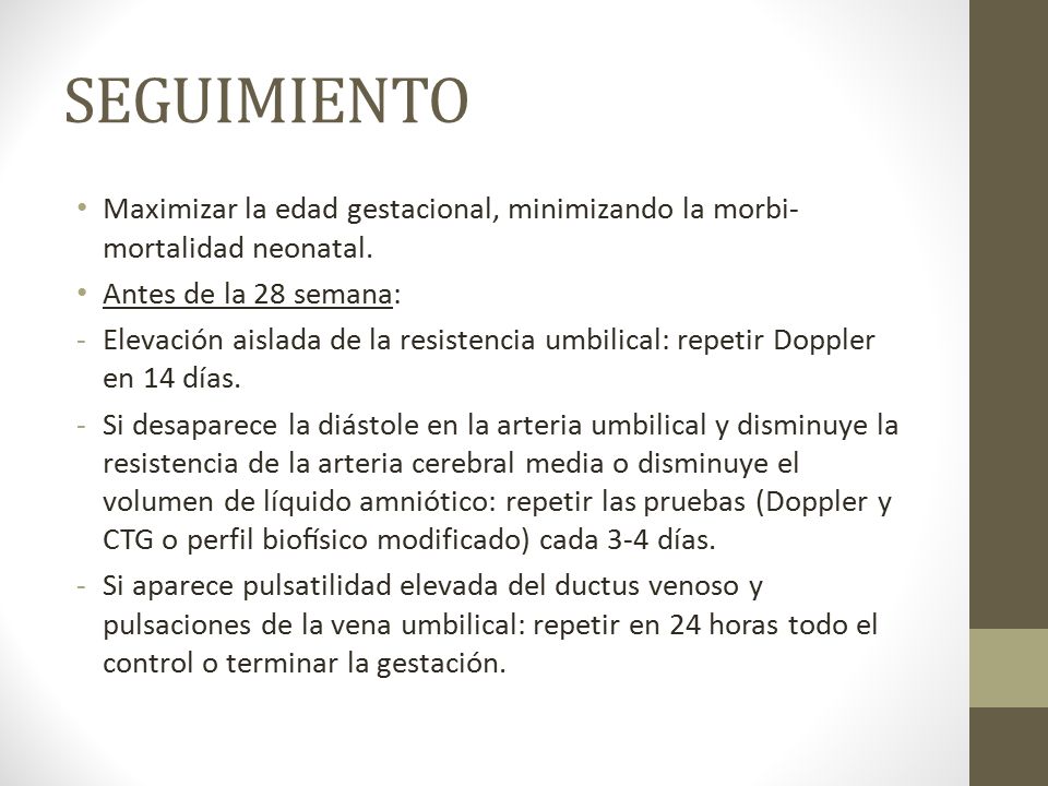 SEGUIMIENTO Maximizar la edad gestacional, minimizando la morbi-mortalidad neonatal. Antes de la 28 semana: