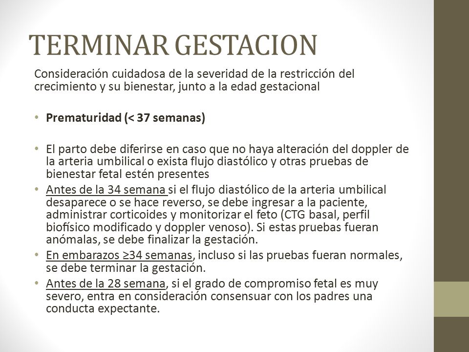 TERMINAR GESTACION Consideración cuidadosa de la severidad de la restricción del crecimiento y su bienestar, junto a la edad gestacional.
