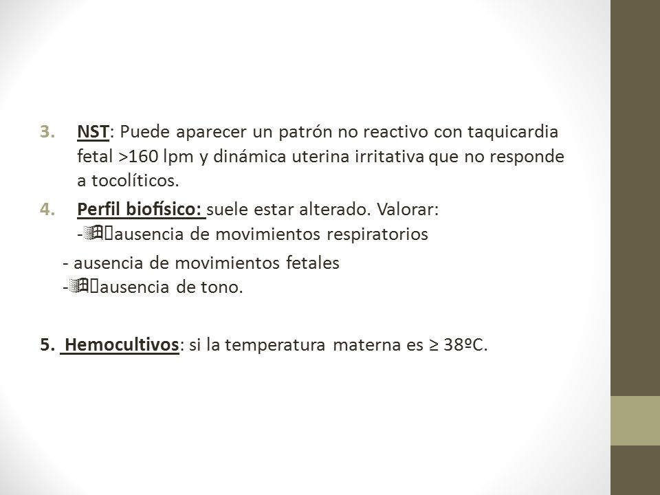 NST: Puede aparecer un patrón no reactivo con taquicardia fetal >160 lpm y dinámica uterina irritativa que no responde a tocolíticos.