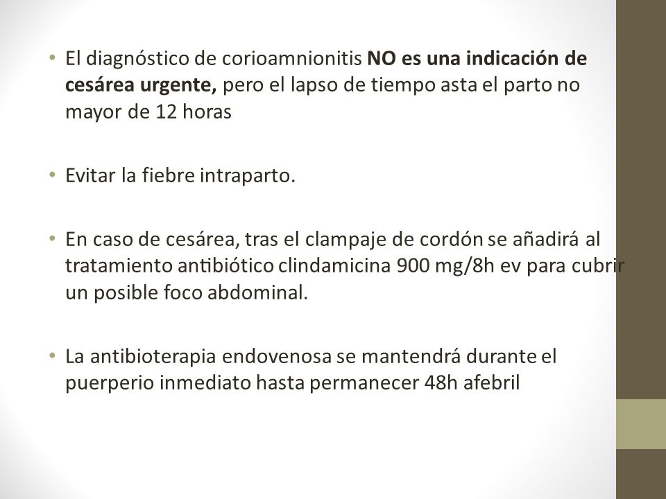 El diagnóstico de corioamnionitis NO es una indicación de cesárea urgente, pero el lapso de tiempo asta el parto no mayor de 12 horas